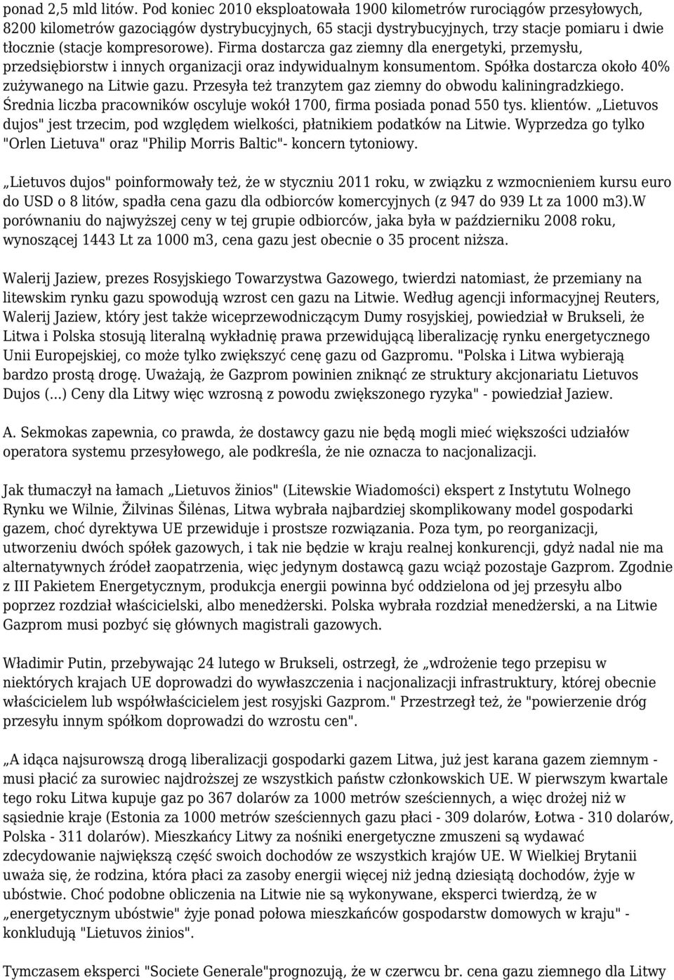 Firma dostarcza gaz ziemny dla energetyki, przemysłu, przedsiębiorstw i innych organizacji oraz indywidualnym konsumentom. Spółka dostarcza około 40% zużywanego na Litwie gazu.