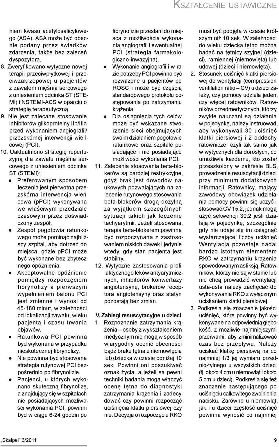 9. Nie jest zalecane stosowanie inhibitorów glikoproteiny IIb/IIIa przed wykonaniem angiografii/ przezskórnej interwencji wieńcowej (PCI). 10.