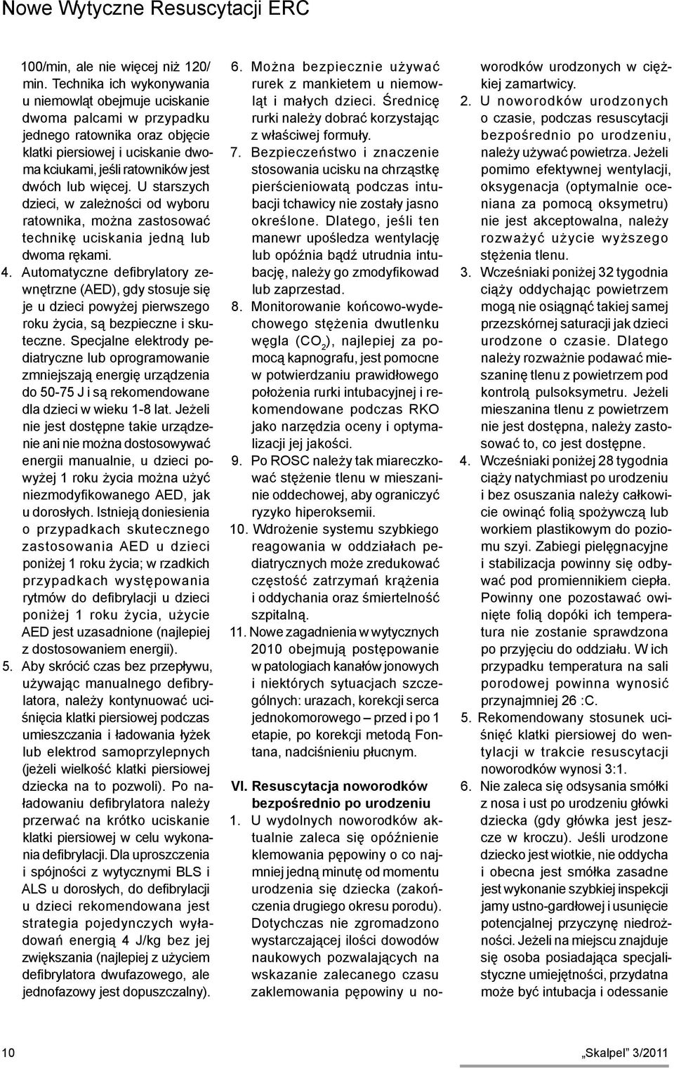 U starszych dzieci, w zależności od wyboru ratownika, można zastosować technikę uciskania jedną lub dwoma rękami. 4.