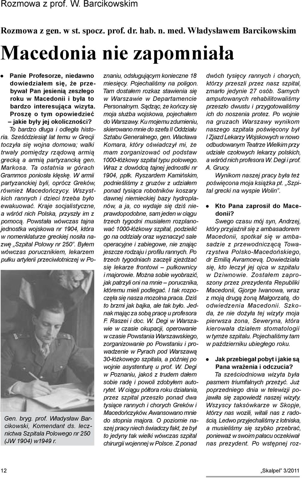 Proszę o tym opowiedzieć jakie były jej okoliczności? To bardzo długa i odległa historia.