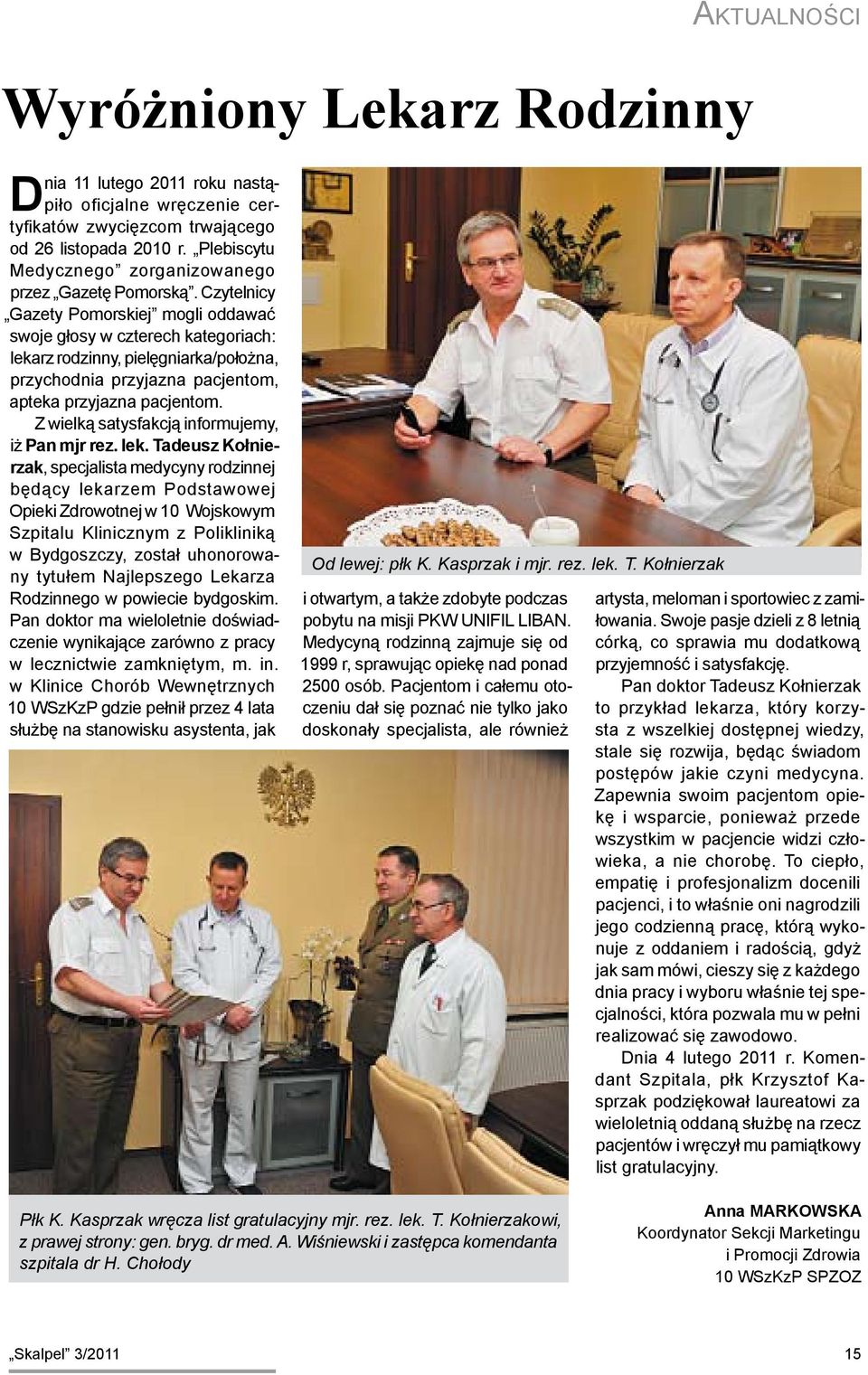Czytelnicy Gazety Pomorskiej mogli oddawać swoje głosy w czterech kategoriach: lekarz rodzinny, pielęgniarka/położna, przychodnia przyjazna pacjentom, apteka przyjazna pacjentom.
