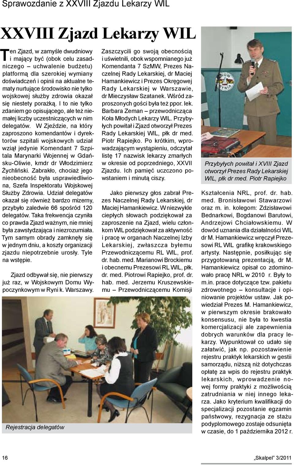 I to nie tylko zdaniem go opisującego, ale też niemałej liczby uczestniczących w nim delegatów.