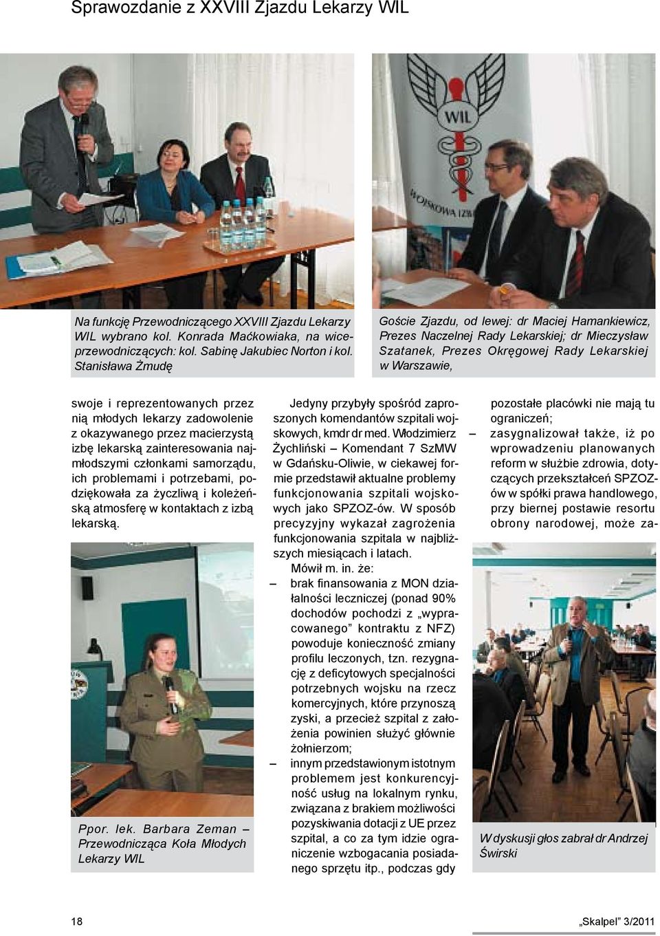przez nią młodych lekarzy zadowolenie z okazywanego przez macierzystą izbę lekarską zainteresowania najmłodszymi członkami samorządu, ich problemami i potrzebami, podziękowała za życzliwą i