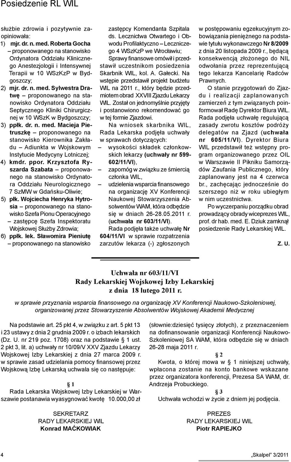 Sylwestra Dratwę proponowanego na stanowisko Ordynatora Oddziału Septycznego Kliniki Chirurgicznej w 10 WSzK w Bydgoszczy; 3) ppłk. dr. n. med.