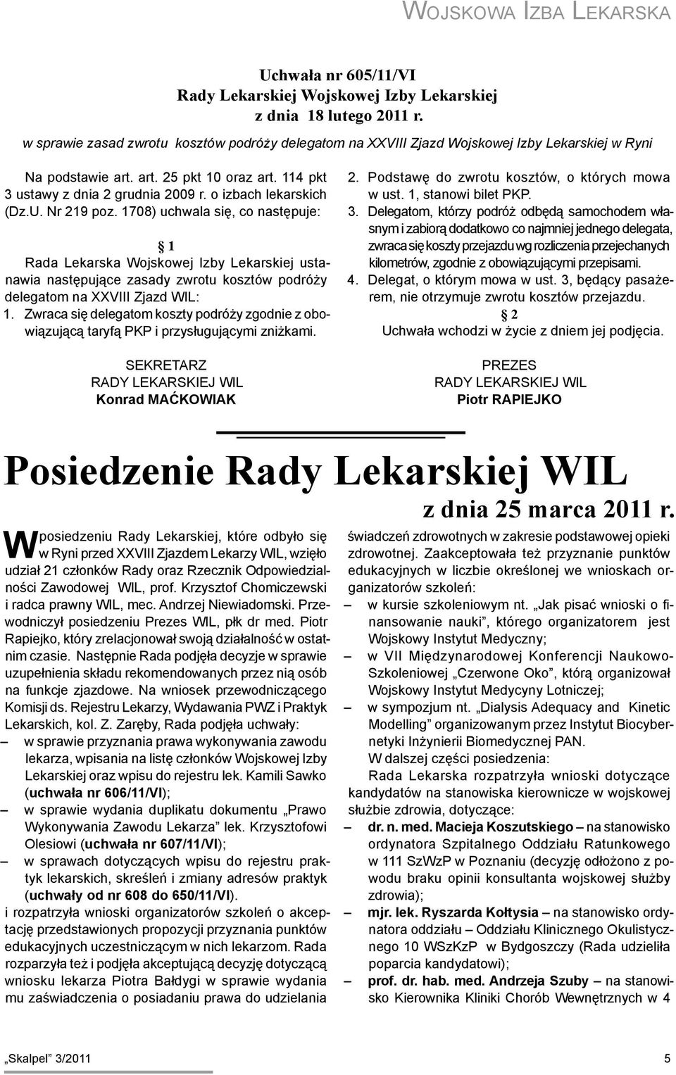 o izbach lekarskich (Dz.U. Nr 219 poz. 1708) uchwala się, co następuje: 1 Rada Lekarska Wojskowej Izby Lekarskiej ustanawia następujące zasady zwrotu kosztów podróży delegatom na XXVIII Zjazd WIL: 1.
