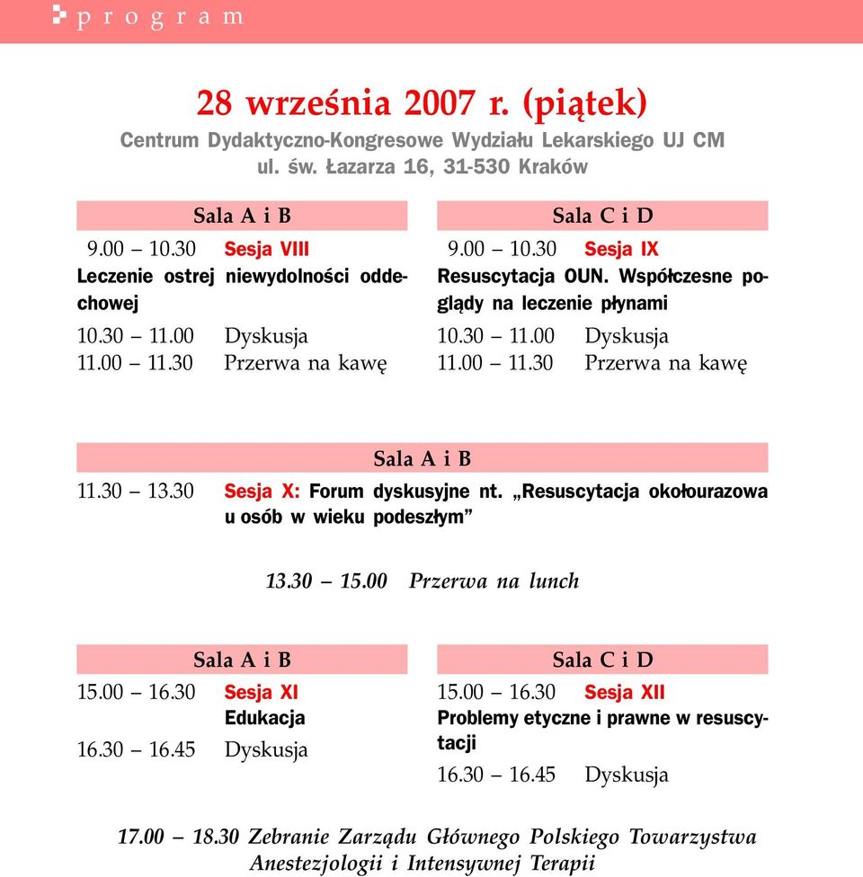 30 11.00 Dyskusja 11.00 11.30 Przerwa na kawê Sala A i B 11.30 13.30 Sesja X: Forum dyskusyjne nt. Resuscytacja oko³ourazowa u osób w wieku podesz³ym 13.30 15.00 Przerwa na lunch Sala A i B 15.
