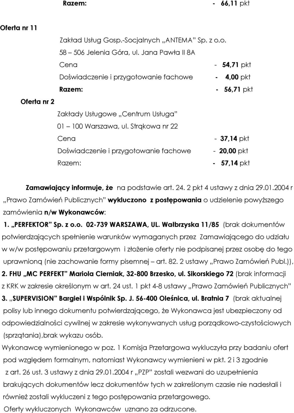 Strąkowa nr 22-37,14 pkt - 57,14 pkt Zamawiający informuje, że na podstawie art. 24. 2 pkt 4 ustawy z dnia 29.01.