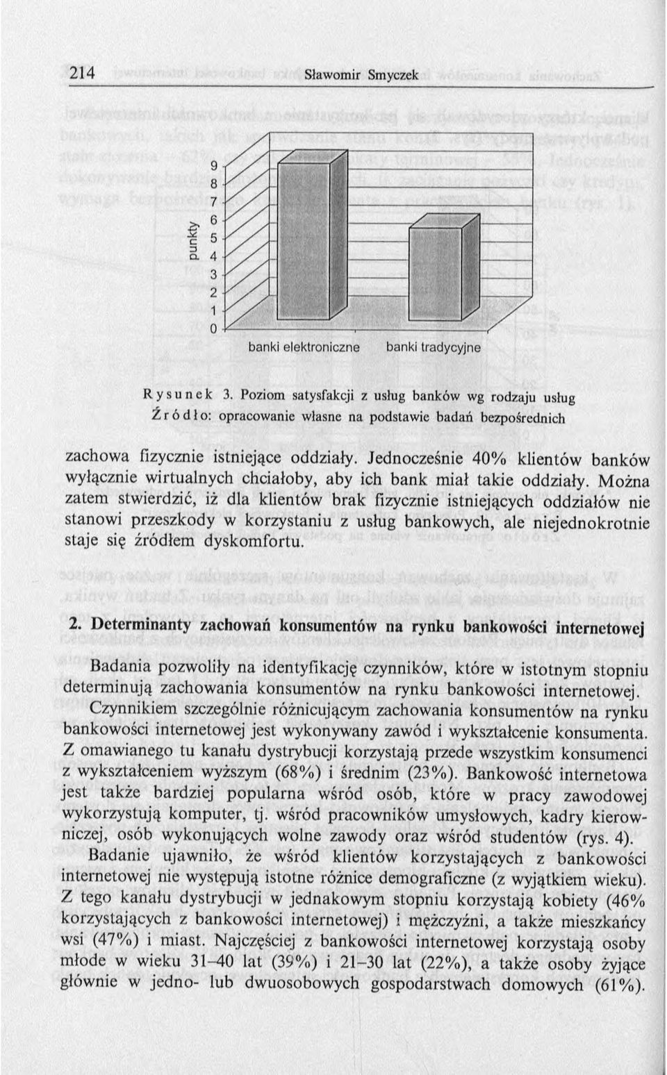 Jednocześnie 40% klientów banków wyłącznie wirtualnych chciałoby, aby ich bank m iał takie oddziały.