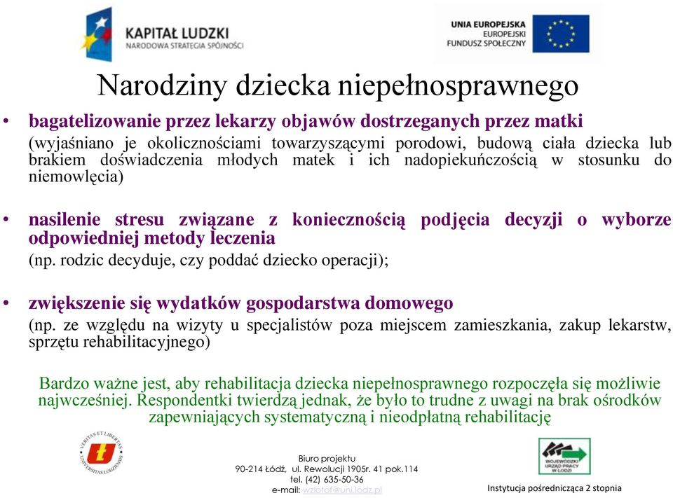 rodzic decyduje, czy poddać dziecko operacji); zwiększenie się wydatków gospodarstwa domowego (np.