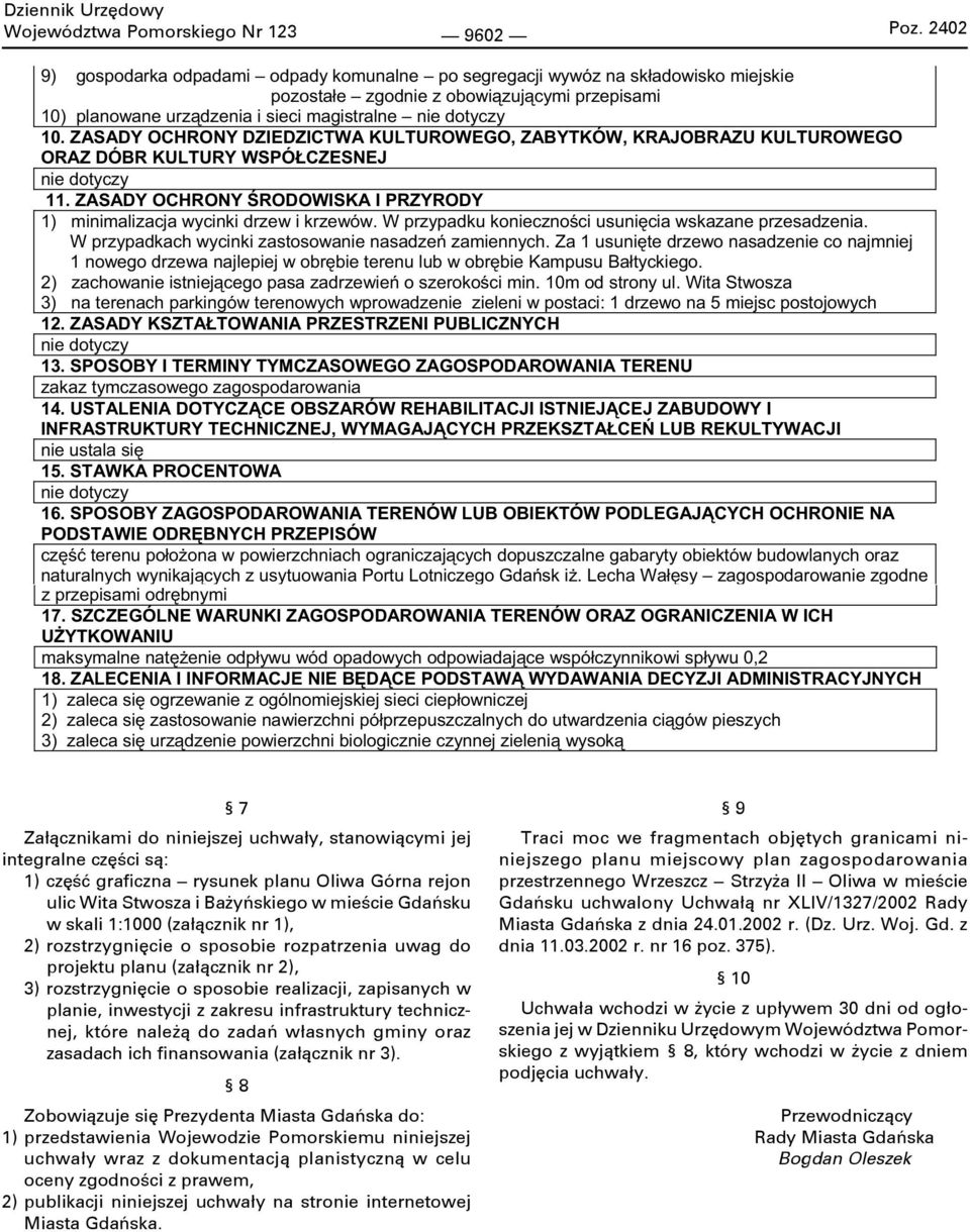 ZASADY OCHRONY RODOWISKA I PRZYRODY 1) minimalizacja wycinki drzew i krzewów. W przypadku konieczno ci usuni cia wskazane przesadzenia. W przypadkach wycinki zastosowanie nasadze zamiennych.