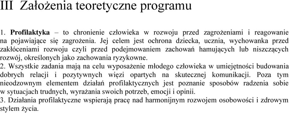 Wszystkie zadania mają na celu wyposażenie młodego człowieka w umiejętności budowania dobrych relacji i pozytywnych więzi opartych na skutecznej komunikacji.