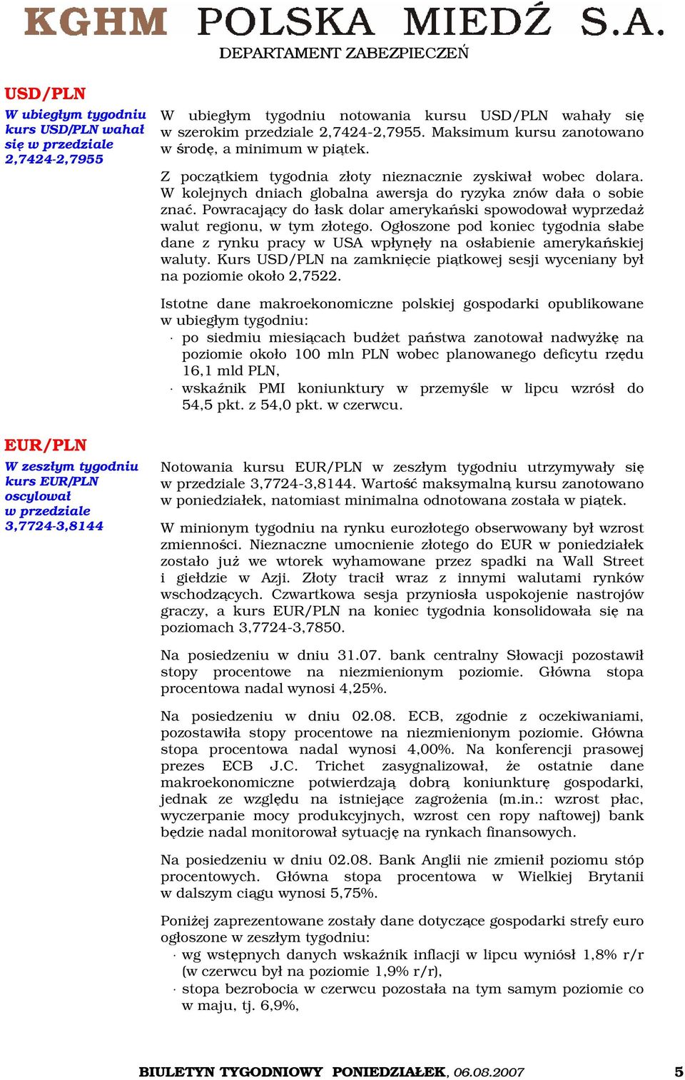 Powracający do łask dolar amerykański spowodował wyprzedaż walut regionu, w tym złotego. Ogłoszone pod koniec tygodnia słabe dane z rynku pracy w USA wpłynęły na osłabienie amerykańskiej waluty.