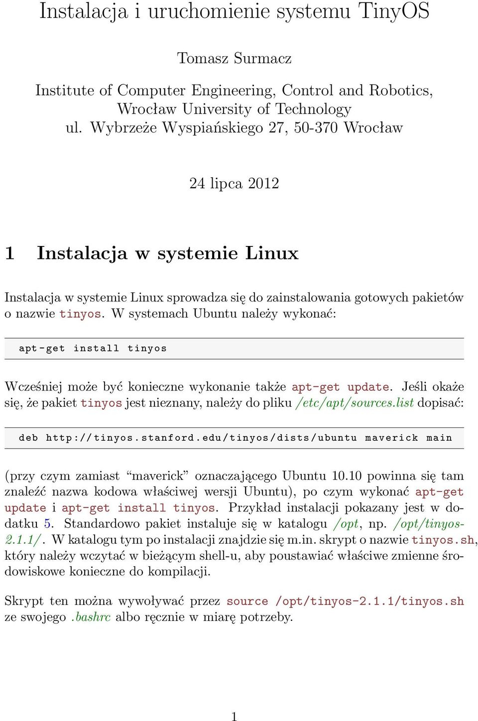 W systemach Ubuntu należy wykonać: apt - get install tinyos Wcześniej może być konieczne wykonanie także apt-get update.