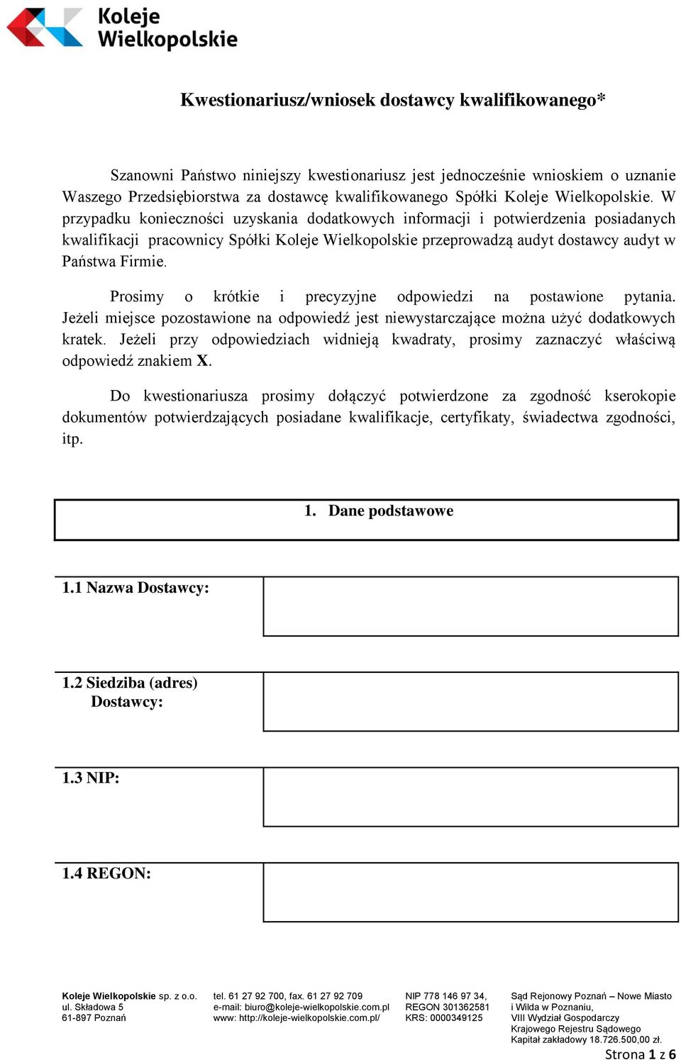 W przypadku konieczności uzyskania dodatkowych informacji i potwierdzenia posiadanych kwalifikacji pracownicy Spółki Koleje Wielkopolskie przeprowadzą audyt dostawcy audyt w Państwa Firmie.