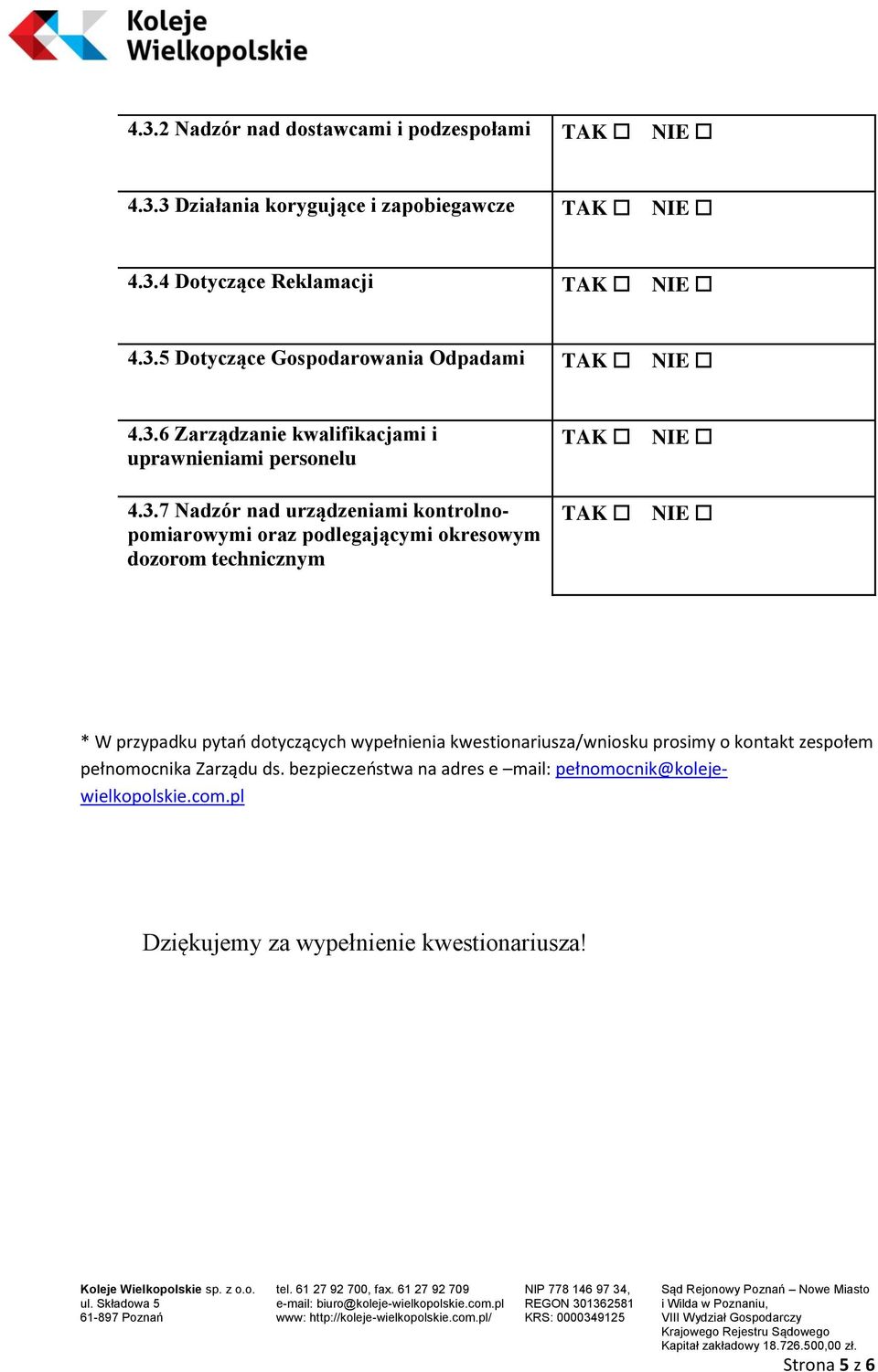 dozorom technicznym * W przypadku pytań dotyczących wypełnienia kwestionariusza/wniosku prosimy o kontakt zespołem pełnomocnika Zarządu ds.