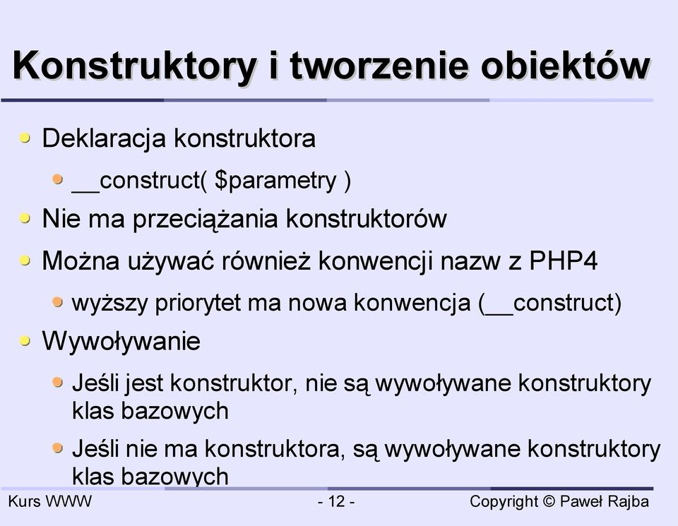 nowa konwencja ( construct) Wywoływanie Jeśli jest konstruktor, nie są wywoływane