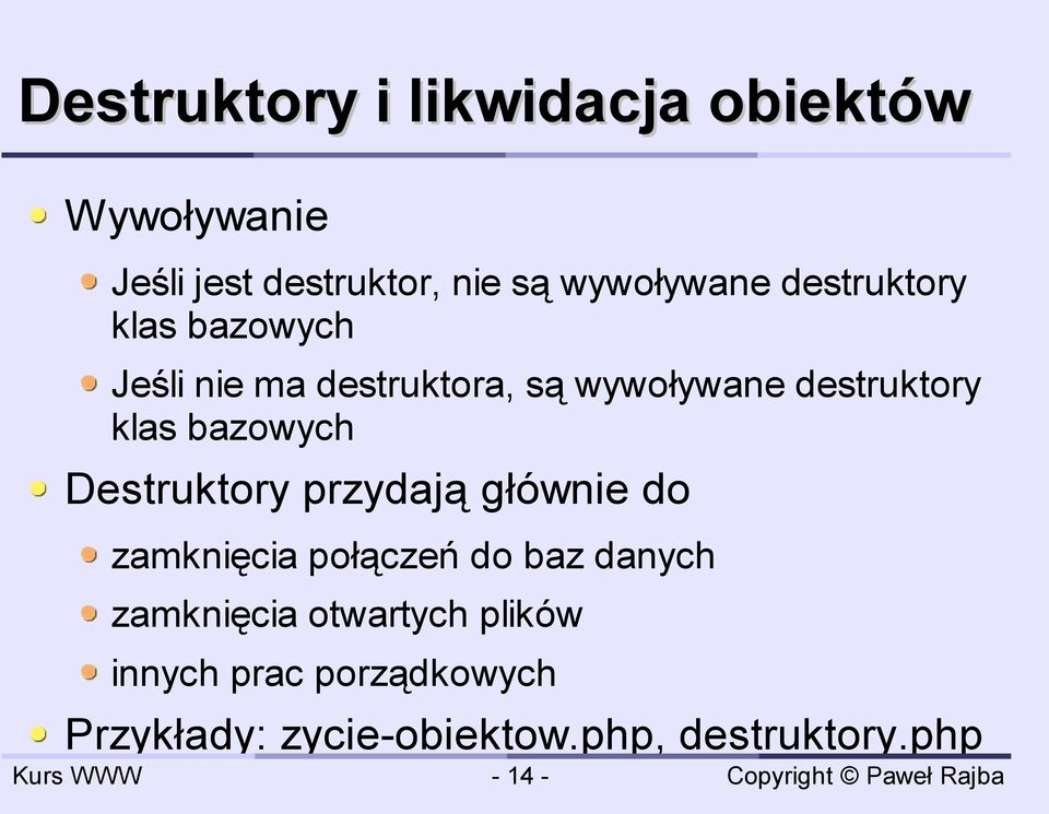 bazowych Destruktory przydają głównie do zamknięcia połączeń do baz danych zamknięcia