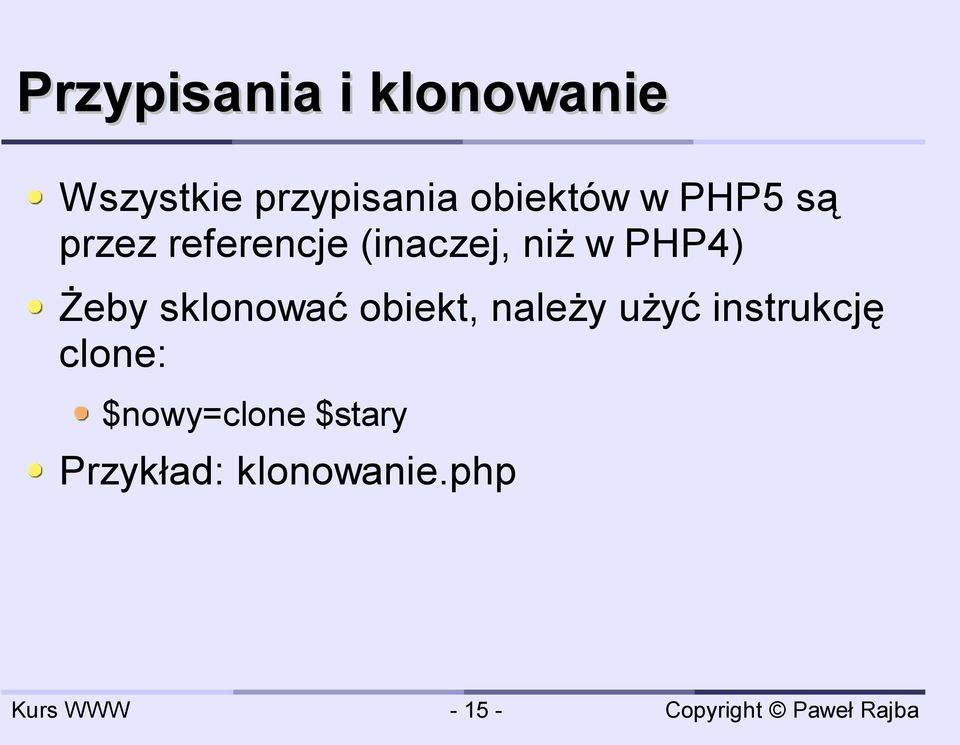 PHP4) Żeby sklonować obiekt, należy użyć instrukcję