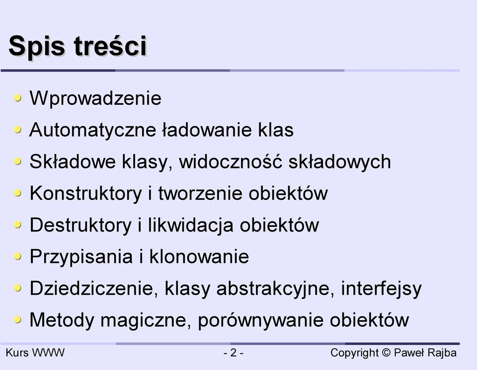 i likwidacja obiektów Przypisania i klonowanie Dziedziczenie, klasy