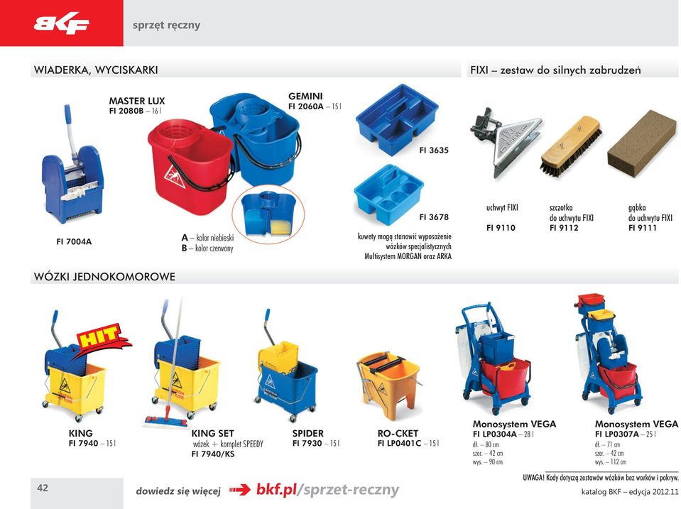 uchwytu FIXI FI 9111 WÓZKI JEDNOKOMOROWE KING FI 7940 15 l KING SET wózek + komplet SPEEDY FI 7940/KS SPIDER FI 7930 15 l RO-CKET FI LP0401C 15 l