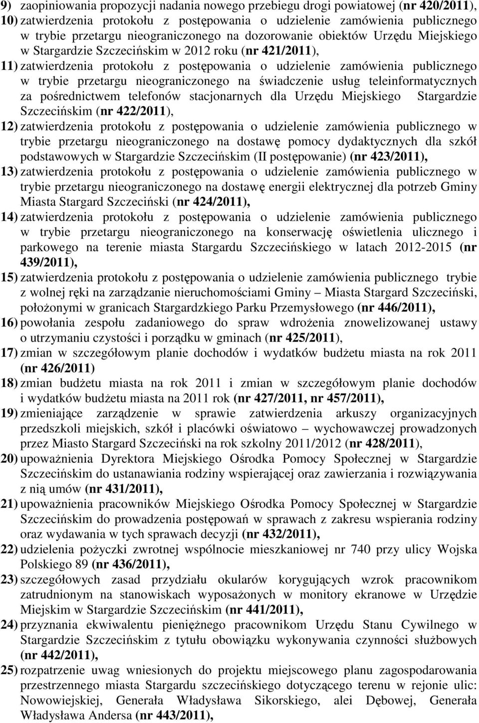 nieograniczonego na świadczenie usług teleinformatycznych za pośrednictwem telefonów stacjonarnych dla Urzędu Miejskiego Stargardzie Szczecińskim (nr 422/2011), 12) zatwierdzenia protokołu z
