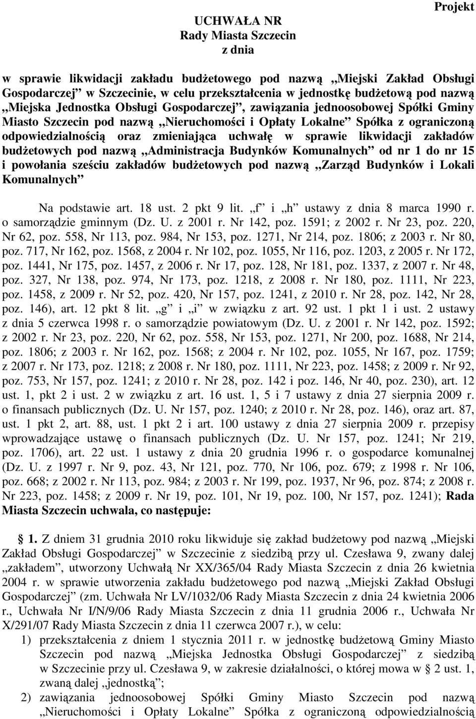 uchwałę w sprawie likwidacji zakładów budŝetowych pod nazwą Administracja Budynków Komunalnych od nr 1 do nr 15 i powołania sześciu zakładów budŝetowych pod nazwą Zarząd Budynków i Lokali Komunalnych