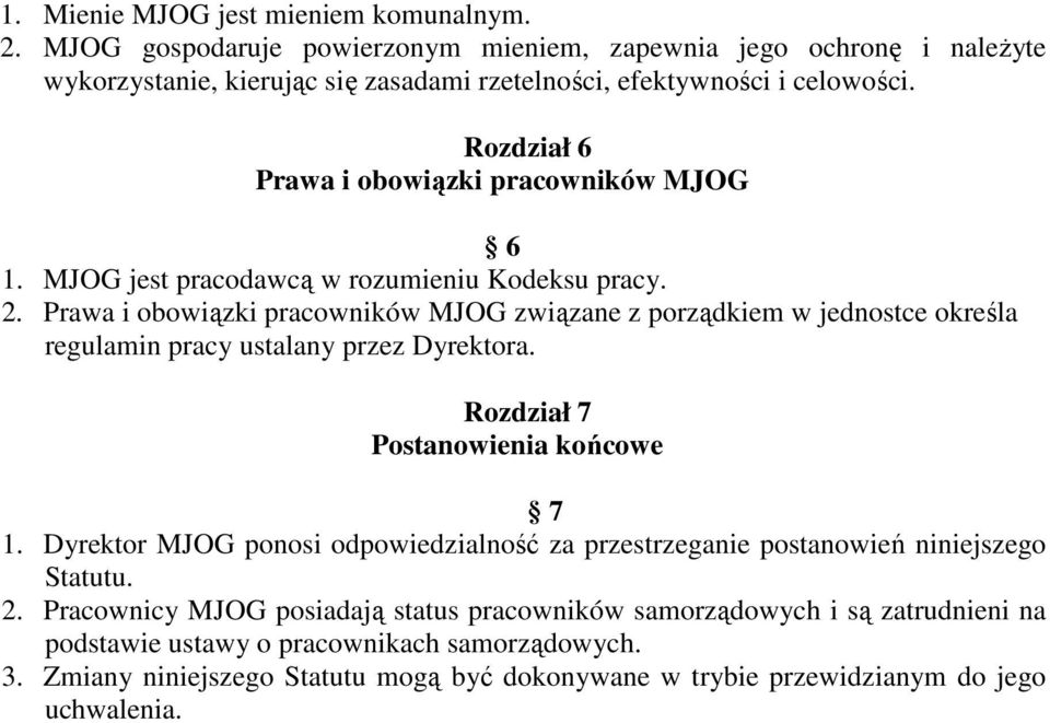 Prawa i obowiązki pracowników MJOG związane z porządkiem w jednostce określa regulamin pracy ustalany przez Dyrektora. Rozdział 7 Postanowienia końcowe 7 1.