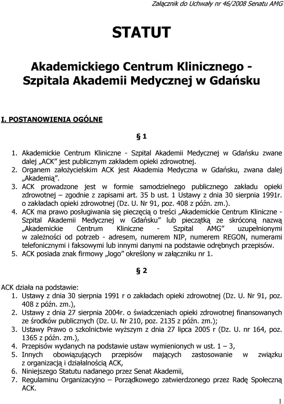 Organem założycielskim ACK jest Akademia Medyczna w Gdańsku, zwana dalej Akademią. 3. ACK prowadzone jest w formie samodzielnego publicznego zakładu opieki zdrowotnej zgodnie z zapisami art. 35 b ust.