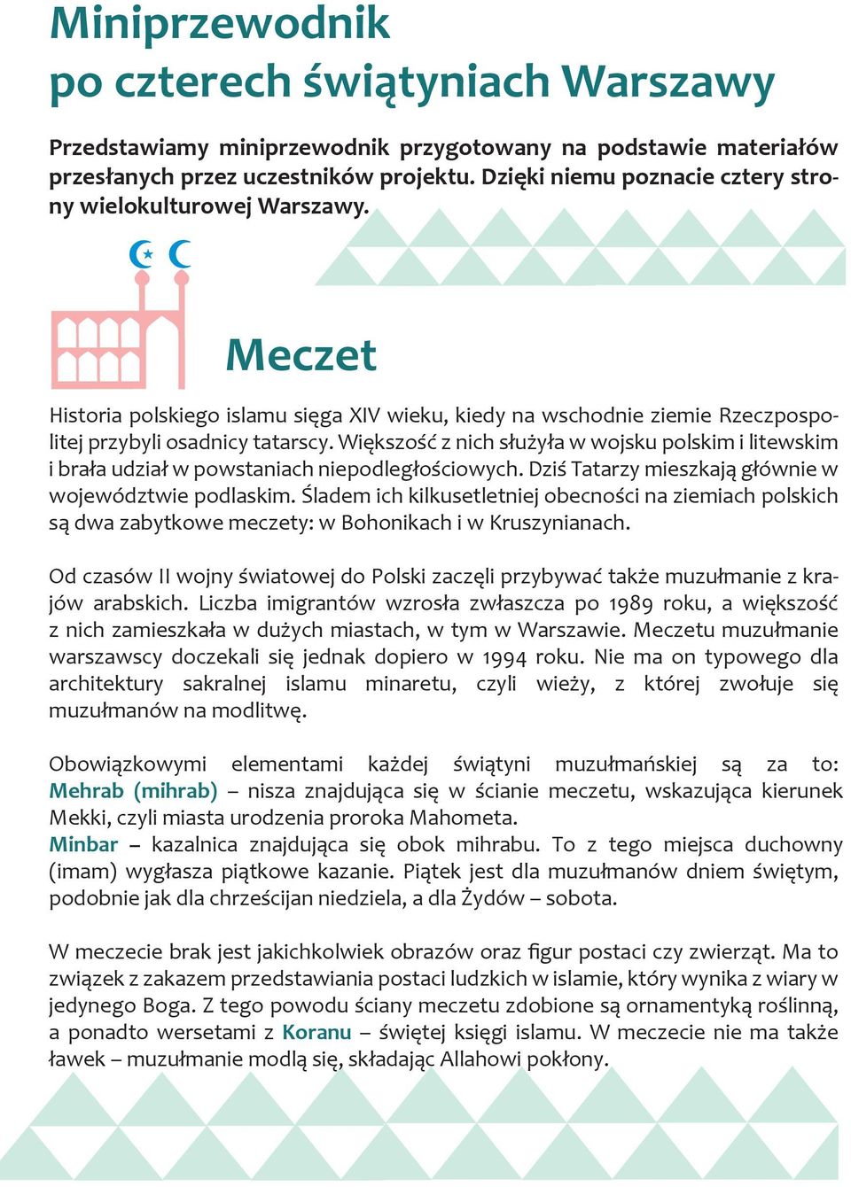Większość z nich służyła w wojsku polskim i litewskim i brała udział w powstaniach niepodległościowych. Dziś Tatarzy mieszkają głównie w województwie podlaskim.
