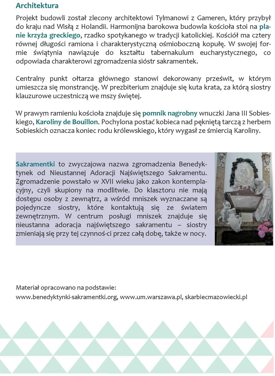 W swojej formie świątynia nawiązuje do kształtu tabernakulum eucharystycznego, co odpowiada charakterowi zgromadzenia sióstr sakramentek.