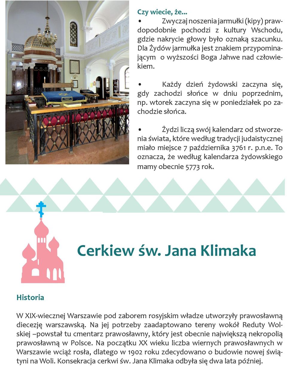 wtorek zaczyna się w poniedziałek po zachodzie słońca. Żydzi liczą swój kalendarz od stworzenia świata, które według tradycji judaistycznej miało miejsce 7 października 3761 r. p.n.e. To oznacza, że według kalendarza żydowskiego mamy obecnie 5773 rok.