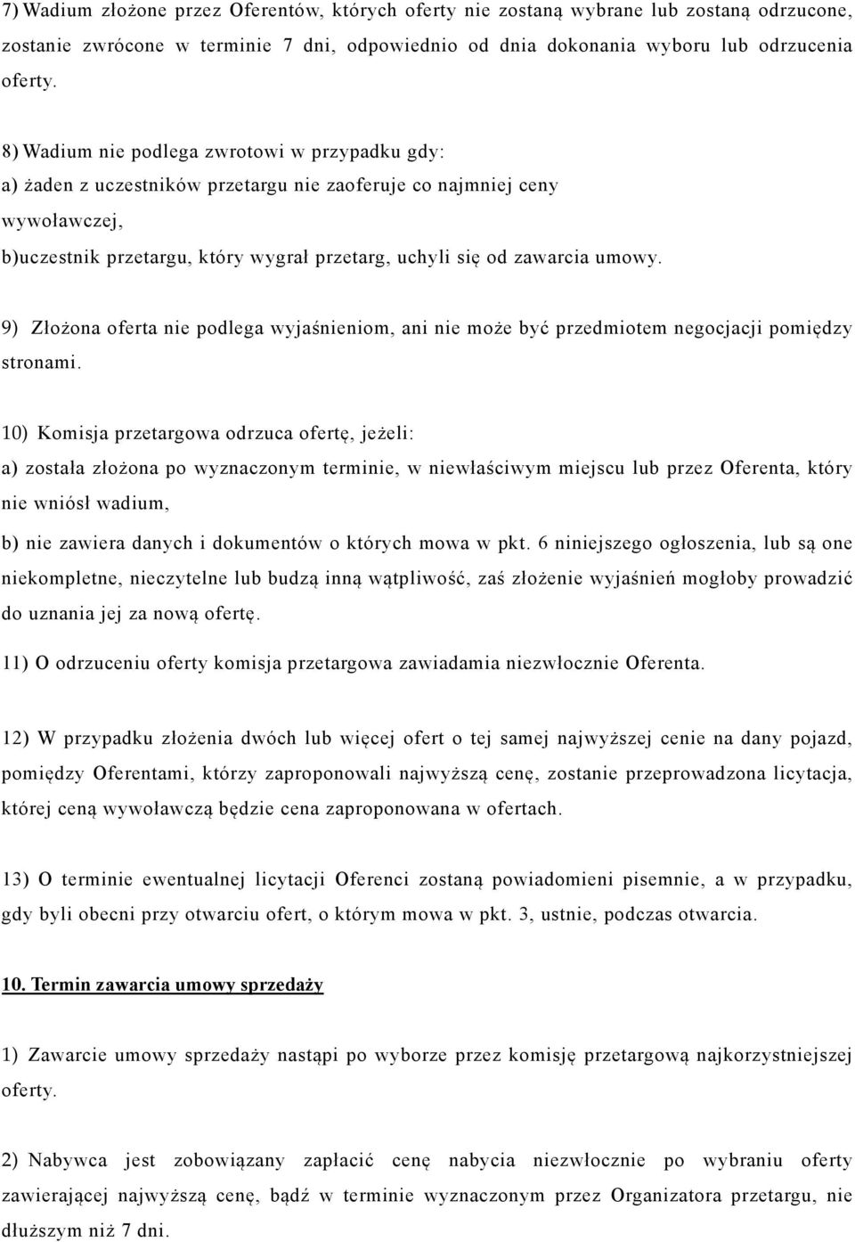 9) Złożona oferta nie podlega wyjaśnieniom, ani nie może być przedmiotem negocjacji pomiędzy stronami.