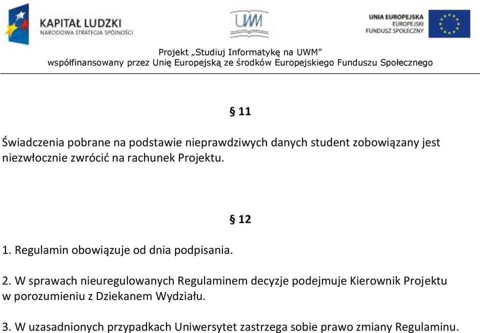 W sprawach nieuregulowanych Regulaminem decyzje podejmuje Kierownik Projektu w porozumieniu z