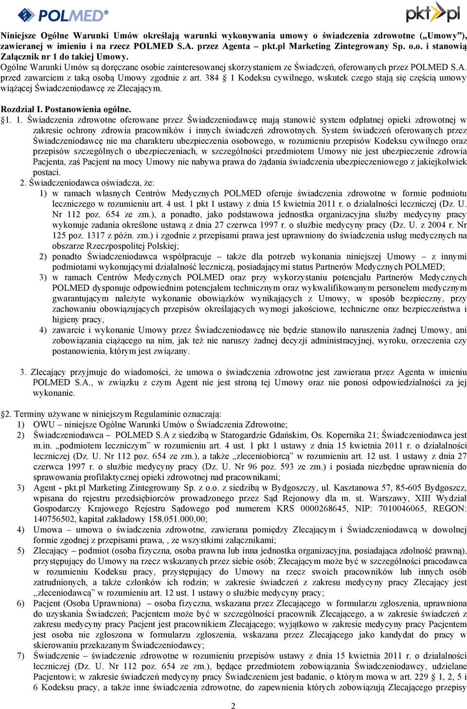 384 1 Kodeksu cywilnego, wskutek czego stają się częścią umowy wiążącej Świadczeniodawcę ze Zlecającym. Rozdział I. Postanowienia ogólne. 1. 1. Świadczenia zdrowotne oferowane przez Świadczeniodawcę mają stanowić system odpłatnej opieki zdrowotnej w zakresie ochrony zdrowia pracowników i innych świadczeń zdrowotnych.