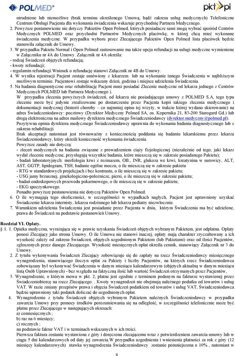 wykonane świadczenia medyczne. W przypadku wyboru przez Zlecającego Pakietów Open Polmed lista placówek będzie stanowiła załącznik do Umowy. 3.