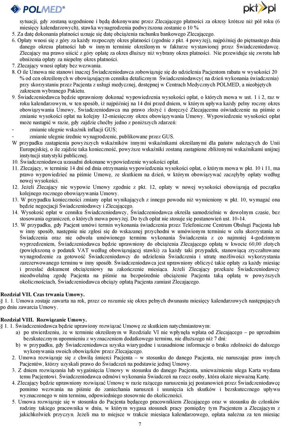 4 powyżej), najpóźniej do piętnastego dnia danego okresu płatności lub w innym terminie określonym w fakturze wystawionej przez Świadczeniodawcę.