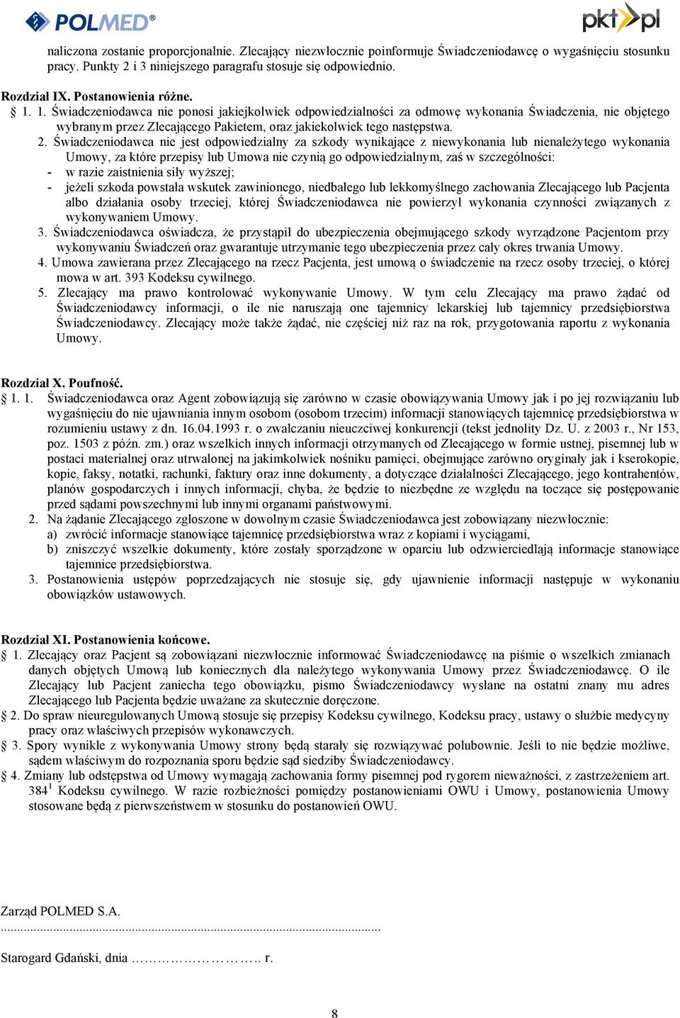 1. Świadczeniodawca nie ponosi jakiejkolwiek odpowiedzialności za odmowę wykonania Świadczenia, nie objętego wybranym przez Zlecającego Pakietem, oraz jakiekolwiek tego następstwa. 2.