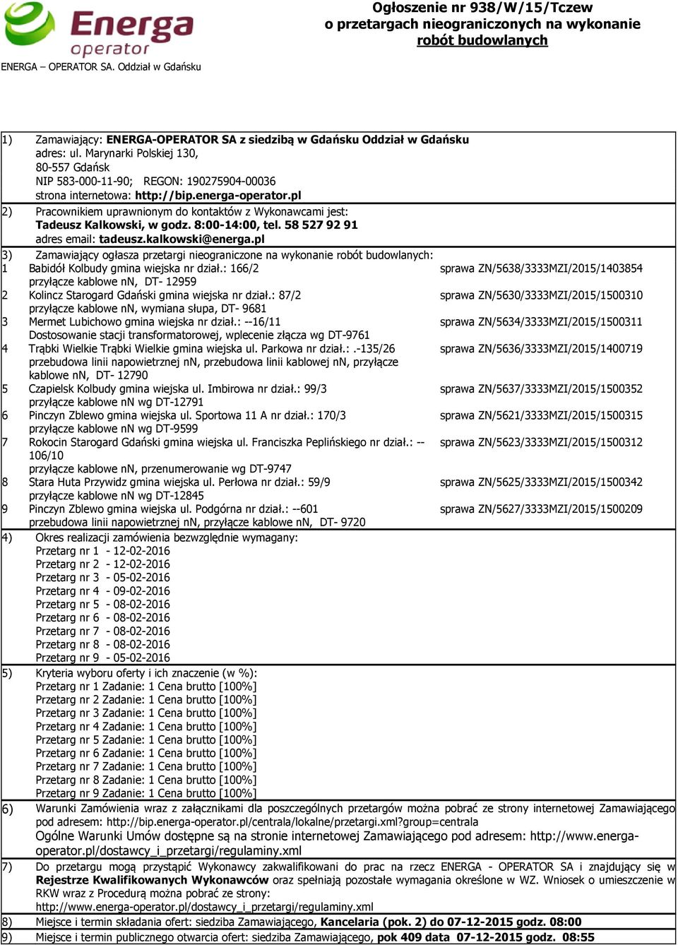 Marynarki Polskiej 130, 80-557 Gdańsk NIP 583-000-11-90; REGON: 190275904-00036 strona internetowa: http://bip.energa-operator.