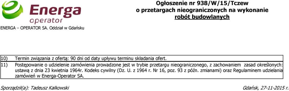 11) Postępowanie o udzielenie zamówienia prowadzone jest w trybie przetargu nieograniczonego, z zachowaniem zasad określonych: ustawą z