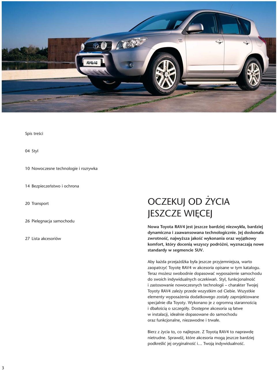 Jej doskona a zwrotnoêç, najwy sza jakoêç wykonania oraz wyjàtkowy komfort, który docenià wszyscy podró ni, wyznaczajà nowe standardy w segmencie SUV.