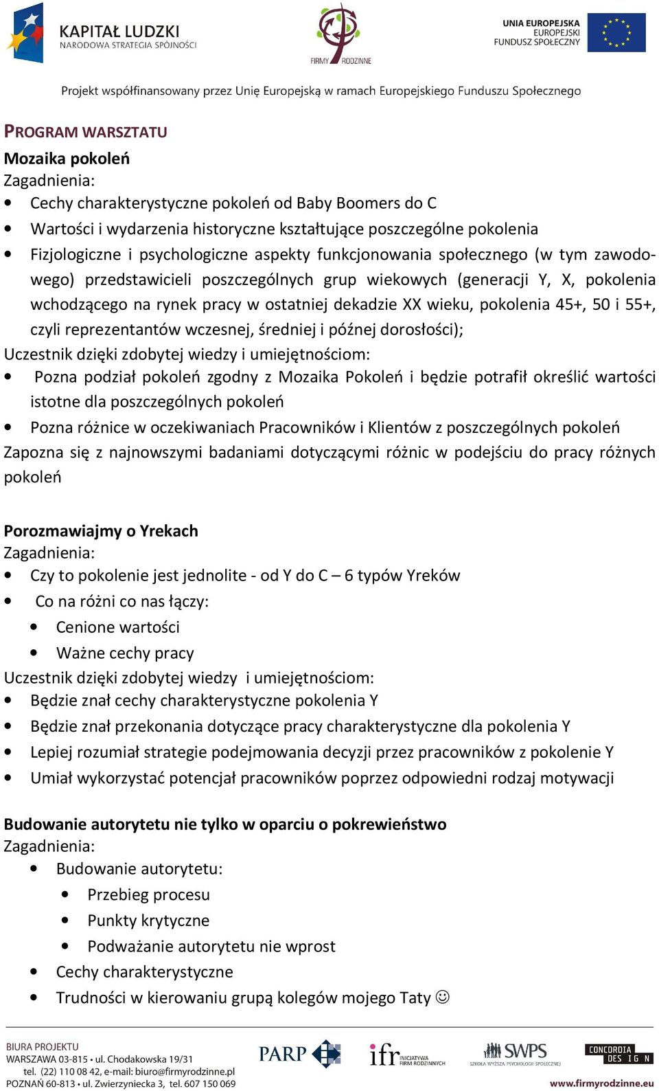 55+, czyli reprezentantów wczesnej, średniej i późnej dorosłości); Pozna podział pokoleń zgodny z Mozaika Pokoleń i będzie potrafił określić wartości istotne dla poszczególnych pokoleń Pozna różnice