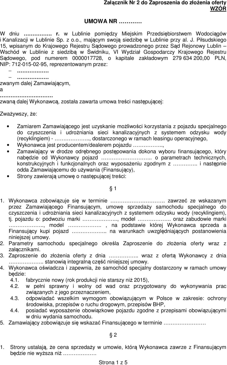 numerem 0000017728, o kapitale zakładowym 279 634 200,00 PLN, NIP: 712-015-02-95, reprezentowanym przez: zwanym dalej Zamawiającym, a zwaną dalej Wykonawcą, została zawarta umowa treści następującej:
