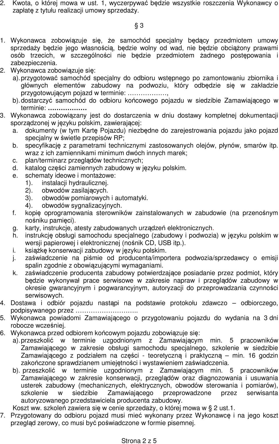 przedmiotem żadnego postępowania i zabezpieczenia. 2. Wykonawca zobowiązuje się: a).