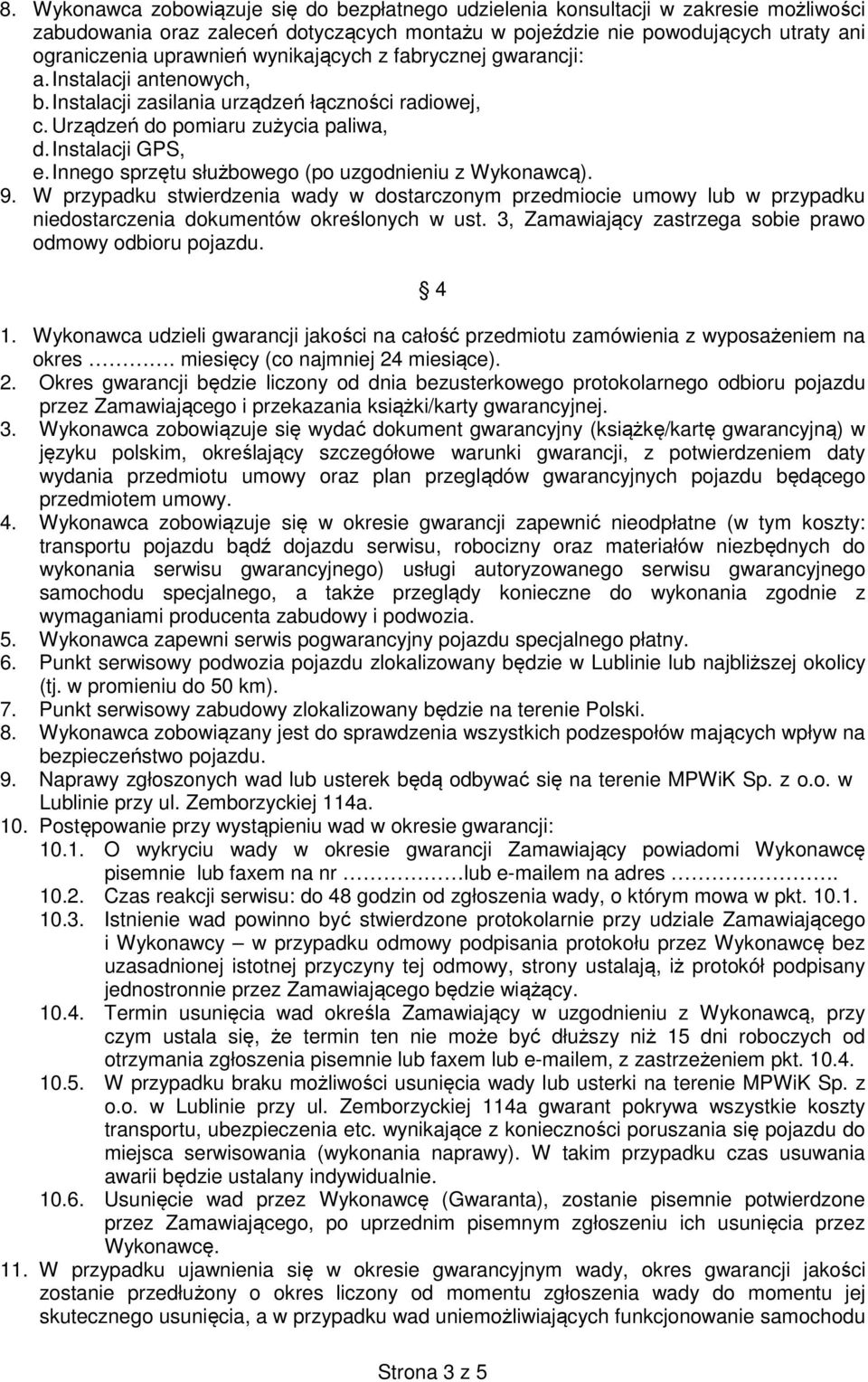 Innego sprzętu służbowego (po uzgodnieniu z Wykonawcą). 9. W przypadku stwierdzenia wady w dostarczonym przedmiocie umowy lub w przypadku niedostarczenia dokumentów określonych w ust.