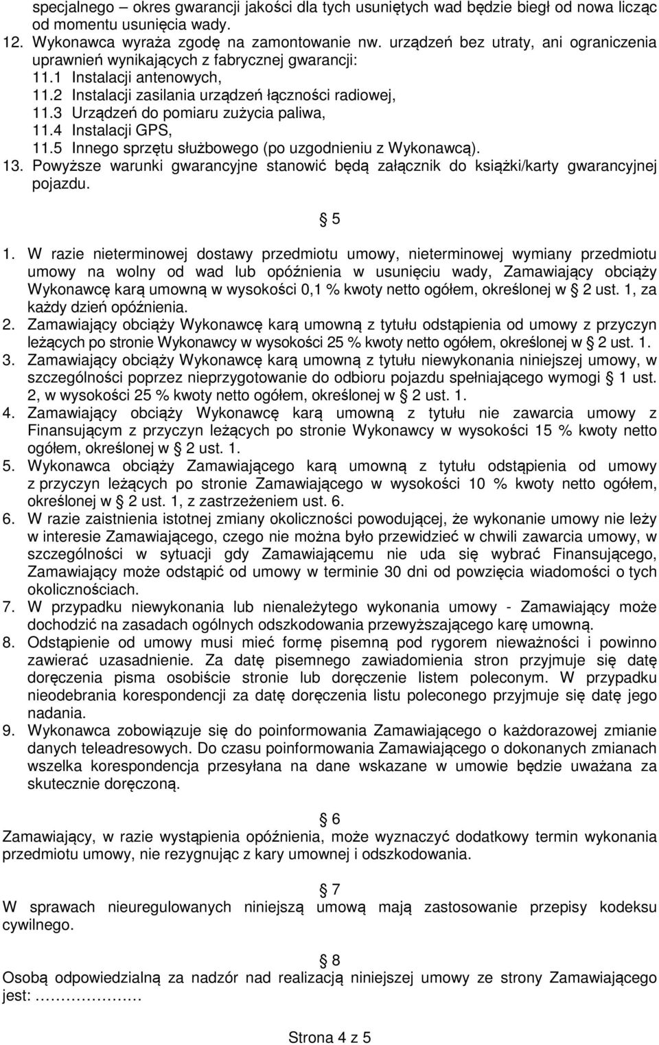 3 Urządzeń do pomiaru zużycia paliwa, 11.4 Instalacji GPS, 11.5 Innego sprzętu służbowego (po uzgodnieniu z Wykonawcą). 13.