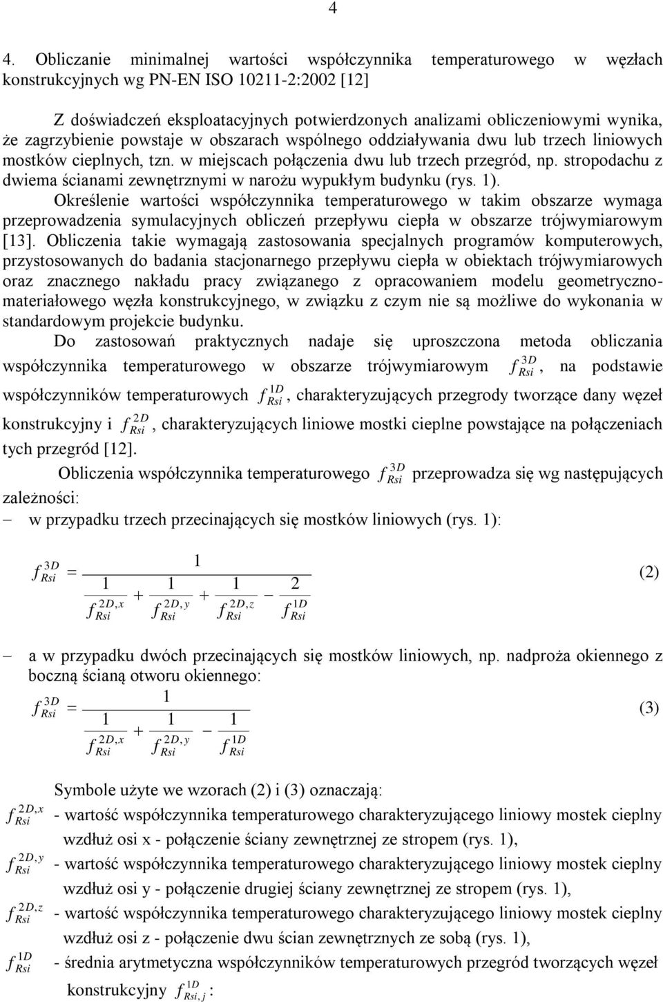 stropodachu z dwiema ścianami zewnętrznymi w narożu wypukłym budynku (rys. 1).