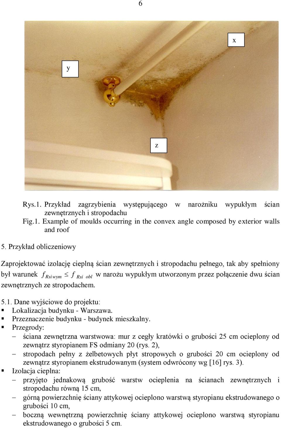 zewnętrznych ze stropodachem. 5.1. ane wyjściowe do projektu: Lokalizacja budynku - Warszawa. Przeznaczenie budynku - budynek mieszkalny.