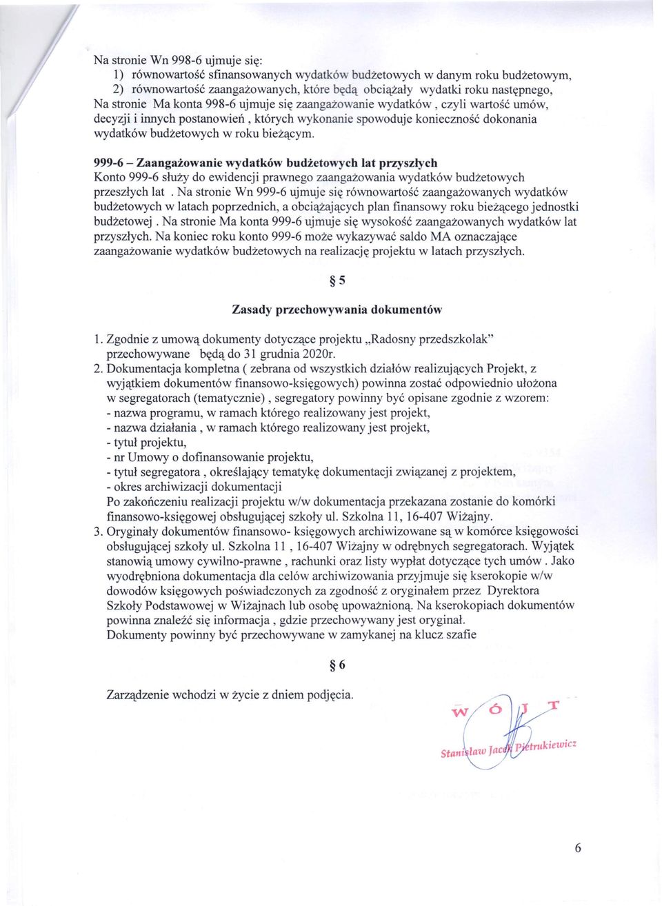 999-6 - Zaangażowanie wydatków budżetowych lat przyszłych Konto 999-6 służy do ewidencji prawnego zaangażowania wydatków budżetowych przeszłych lat.
