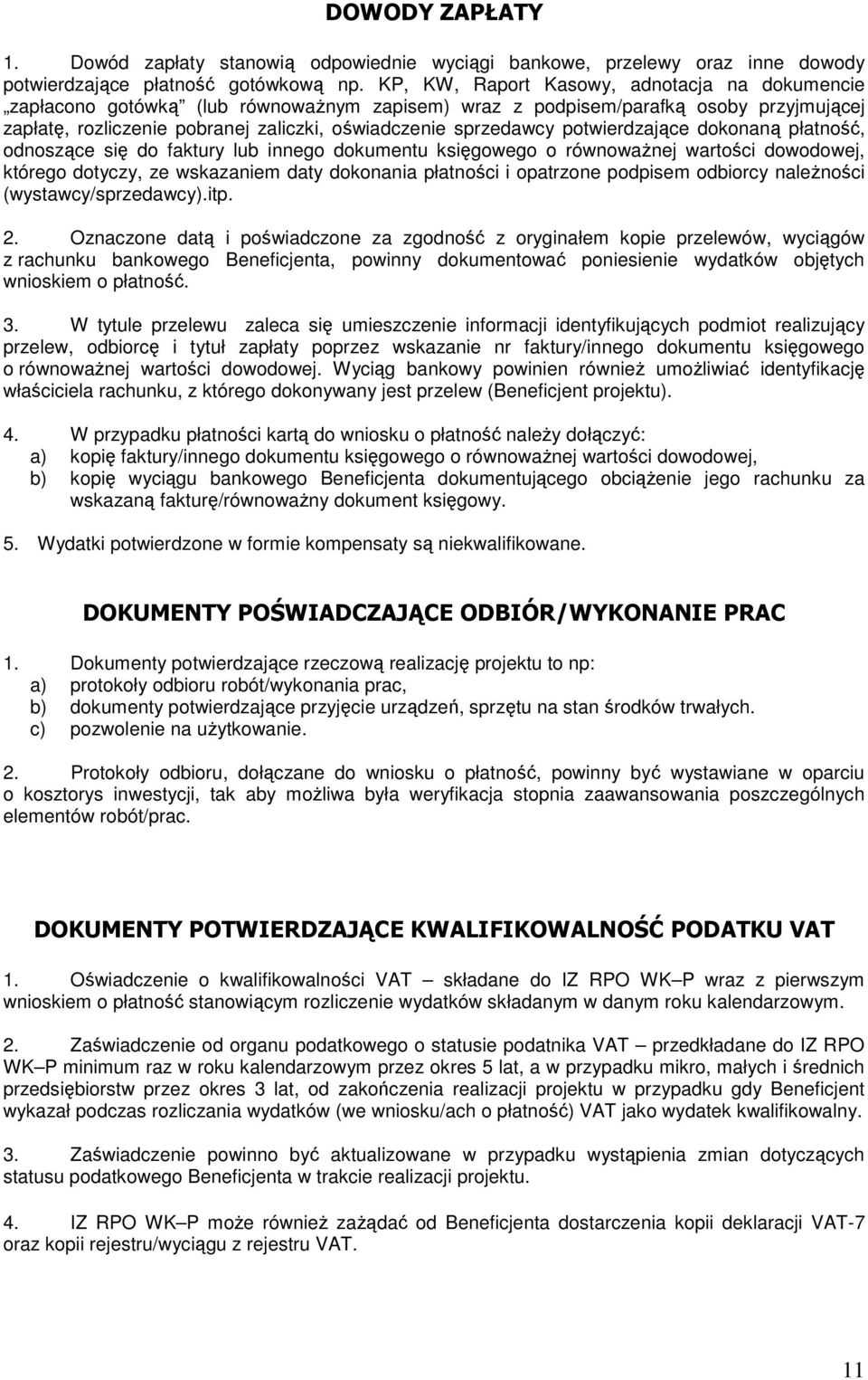 potwierdzające dokonaną płatność, odnoszące się do faktury lub innego dokumentu księgowego o równowaŝnej wartości dowodowej, którego dotyczy, ze wskazaniem daty dokonania płatności i opatrzone