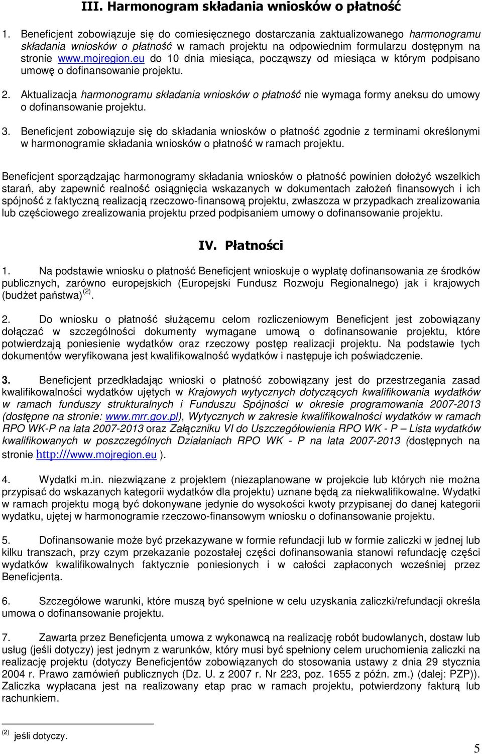 eu do 10 dnia miesiąca, począwszy od miesiąca w którym podpisano umowę o dofinansowanie projektu. 2.